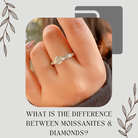 WHAT IS THE DIFFERENCE BETWEEN MOISSANITES & DIAMONDS